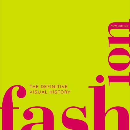 Fashion, New Edition: The Definitive Visual Guide (DK Definitive Cultural Histories)